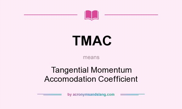 What does TMAC mean? It stands for Tangential Momentum Accomodation Coefficient