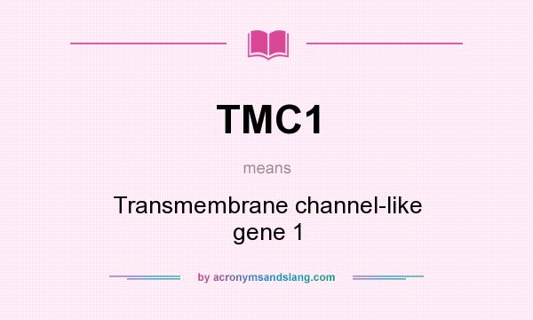 What does TMC1 mean? It stands for Transmembrane channel-like gene 1