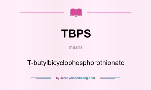 What does TBPS mean? It stands for T-butylbicyclophosphorothionate