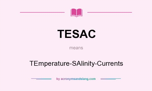 What does TESAC mean? It stands for TEmperature-SAlinity-Currents