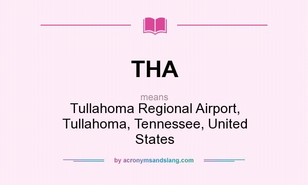 What does THA mean? It stands for Tullahoma Regional Airport, Tullahoma, Tennessee, United States