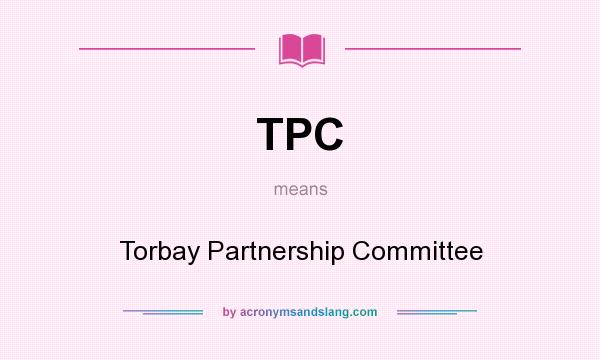 What does TPC mean? It stands for Torbay Partnership Committee