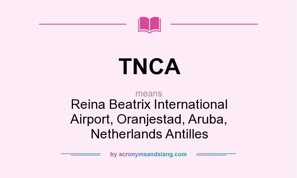 What does TNCA mean? It stands for Reina Beatrix International Airport, Oranjestad, Aruba, Netherlands Antilles