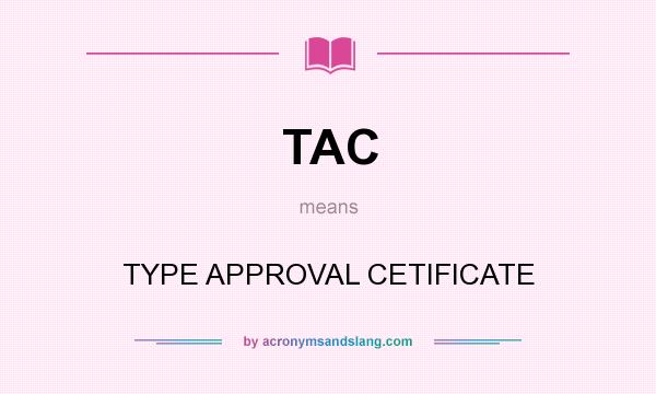 What does TAC mean? It stands for TYPE APPROVAL CETIFICATE