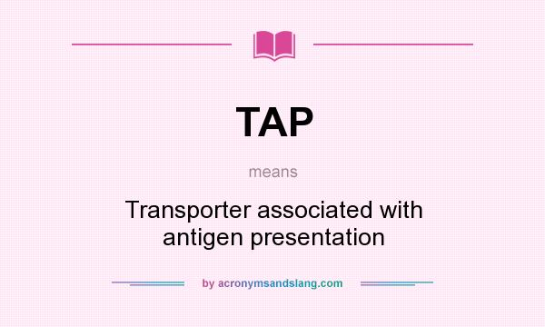 What does TAP mean? It stands for Transporter associated with antigen presentation