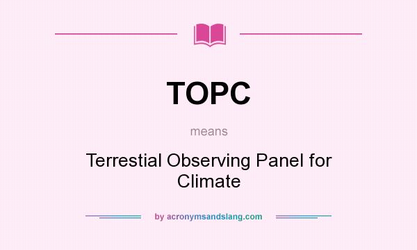 What does TOPC mean? It stands for Terrestial Observing Panel for Climate