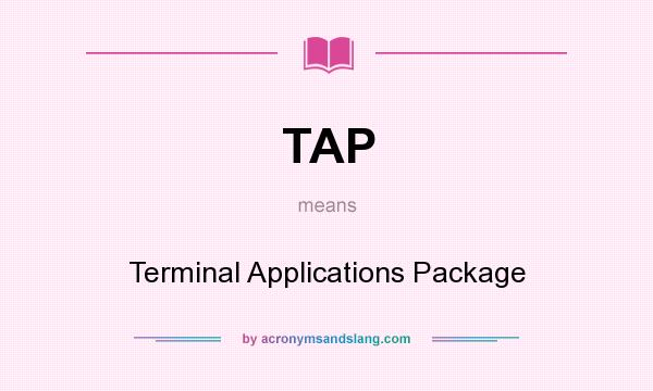 What does TAP mean? It stands for Terminal Applications Package