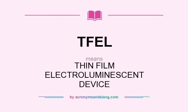 What does TFEL mean? It stands for THIN FILM ELECTROLUMINESCENT DEVICE