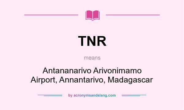 What does TNR mean? It stands for Antananarivo Arivonimamo Airport, Annantarivo, Madagascar