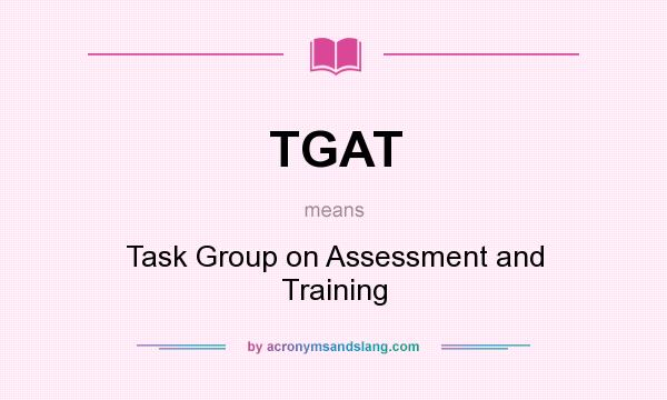 What does TGAT mean? It stands for Task Group on Assessment and Training