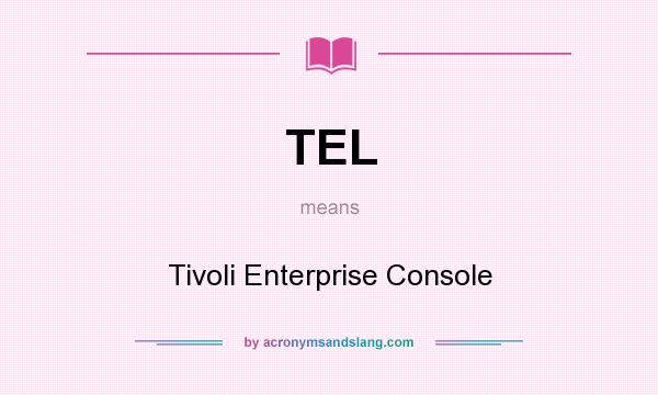 What does TEL mean? It stands for Tivoli Enterprise Console