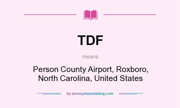 What does TDF mean? It stands for Person County Airport, Roxboro, North Carolina, United States