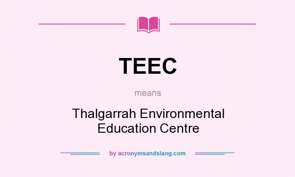 What does TEEC mean? It stands for Thalgarrah Environmental Education Centre