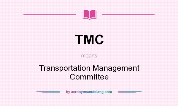 What does TMC mean? It stands for Transportation Management Committee