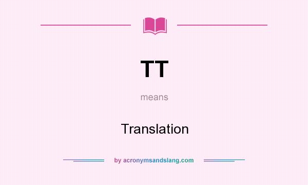 What does TT mean? It stands for Translation
