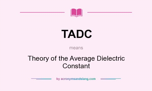 What does TADC mean? It stands for Theory of the Average Dielectric Constant