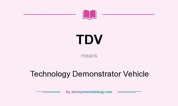 What does TDV mean? It stands for Technology Demonstrator Vehicle