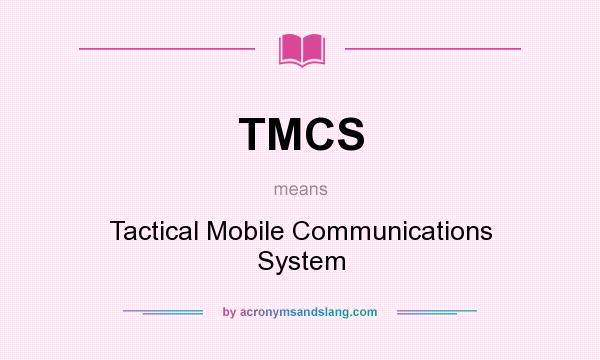 What does TMCS mean? It stands for Tactical Mobile Communications System