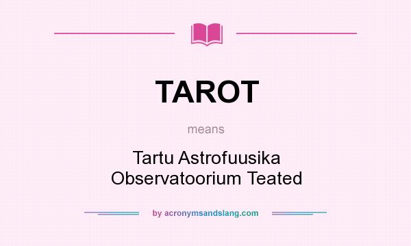 What does TAROT mean? It stands for Tartu Astrofuusika Observatoorium Teated