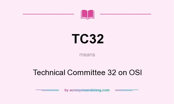 What does TC32 mean? It stands for Technical Committee 32 on OSI