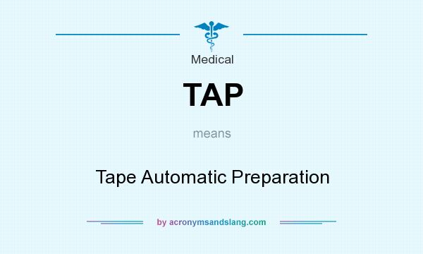What does TAP mean? It stands for Tape Automatic Preparation
