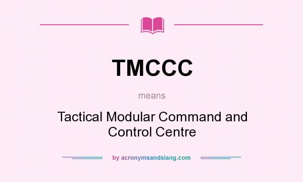 What does TMCCC mean? It stands for Tactical Modular Command and Control Centre
