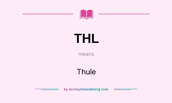 What does THL mean? It stands for Thule