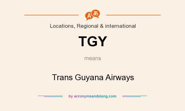 What does TGY mean? It stands for Trans Guyana Airways