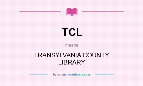 What does TCL mean? It stands for TRANSYLVANIA COUNTY LIBRARY