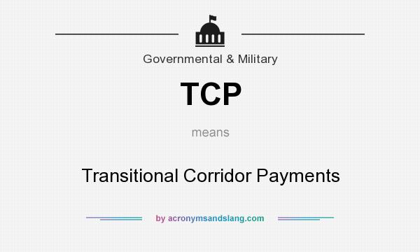 What does TCP mean? It stands for Transitional Corridor Payments