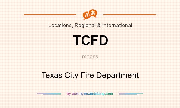 What does TCFD mean? It stands for Texas City Fire Department