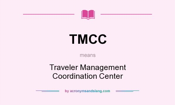 What does TMCC mean? It stands for Traveler Management Coordination Center