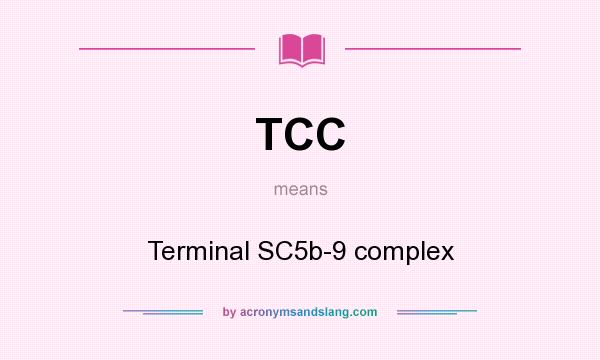 What does TCC mean? It stands for Terminal SC5b-9 complex