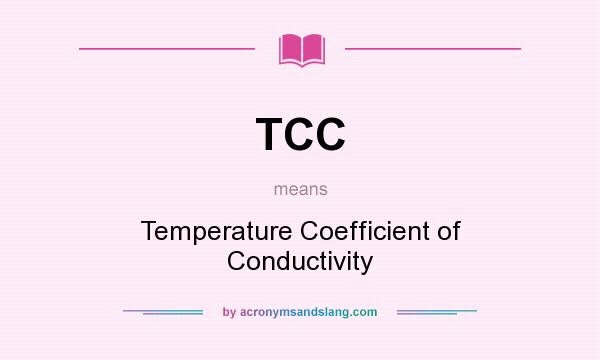 What does TCC mean? It stands for Temperature Coefficient of Conductivity