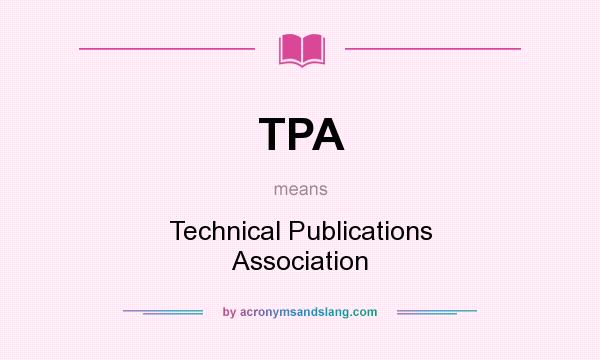 What does TPA mean? It stands for Technical Publications Association