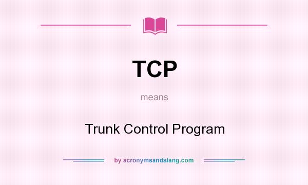 What does TCP mean? It stands for Trunk Control Program