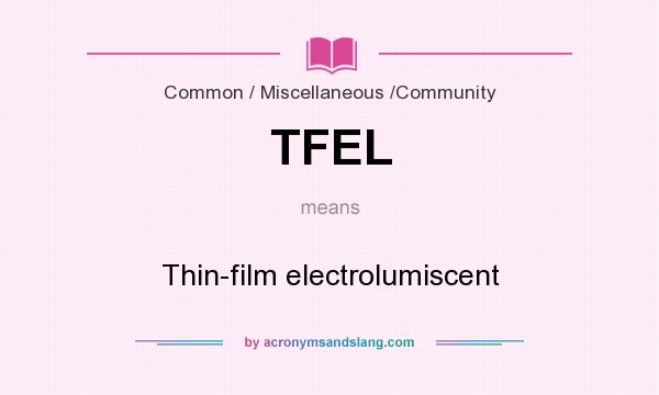 What does TFEL mean? It stands for Thin-film electrolumiscent