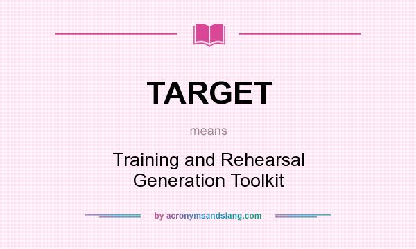 What does TARGET mean? It stands for Training and Rehearsal Generation Toolkit