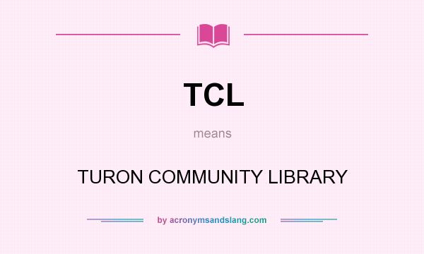 What does TCL mean? It stands for TURON COMMUNITY LIBRARY