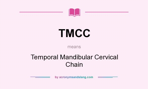 What does TMCC mean? It stands for Temporal Mandibular Cervical Chain