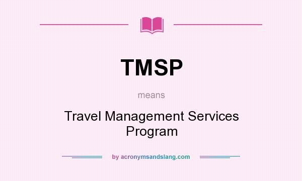 What does TMSP mean? It stands for Travel Management Services Program