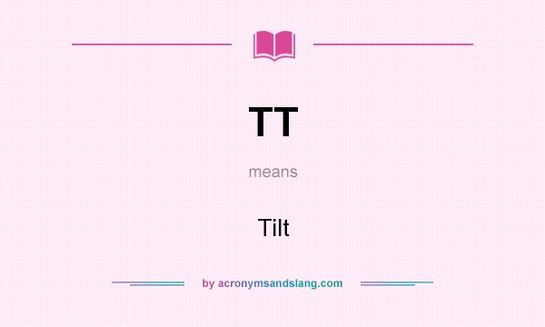 What does TT mean? It stands for Tilt