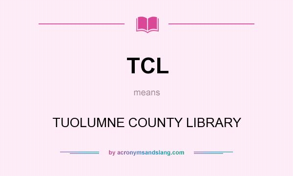What does TCL mean? It stands for TUOLUMNE COUNTY LIBRARY
