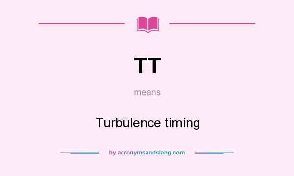 What does TT mean? It stands for Turbulence timing