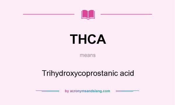 What does THCA mean? It stands for Trihydroxycoprostanic acid