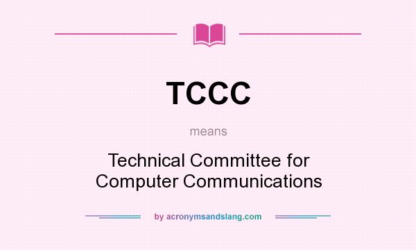 What does TCCC mean? It stands for Technical Committee for Computer Communications