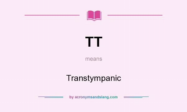 What does TT mean? It stands for Transtympanic
