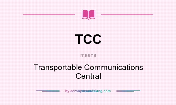 What does TCC mean? It stands for Transportable Communications Central