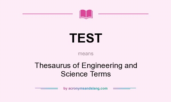 What does TEST mean? It stands for Thesaurus of Engineering and Science Terms