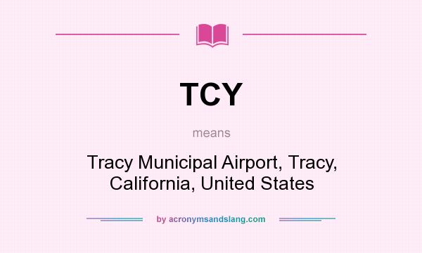 What does TCY mean? It stands for Tracy Municipal Airport, Tracy, California, United States